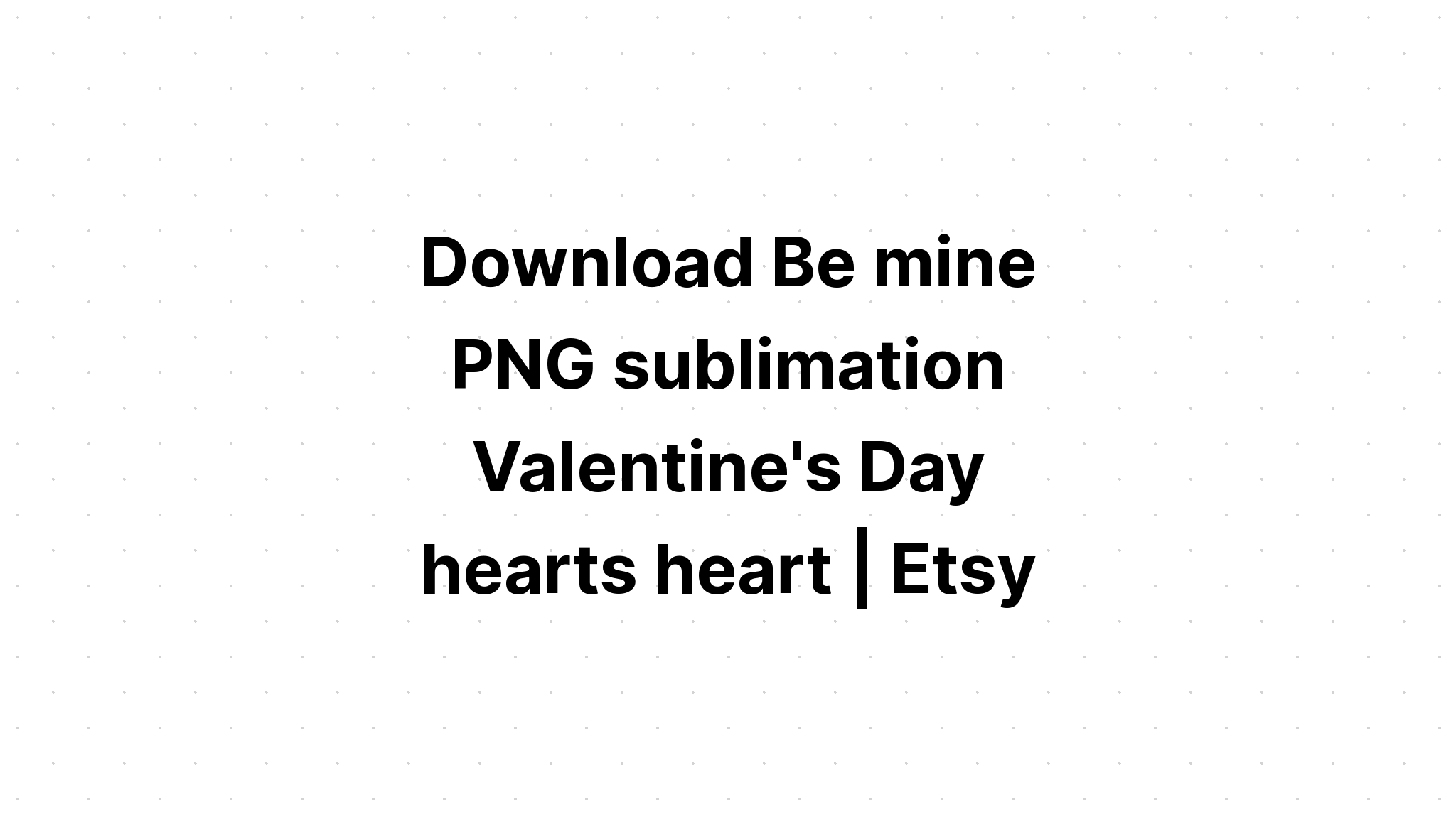 Download Sublimation Valentine Be Mine Rainbow SVG File